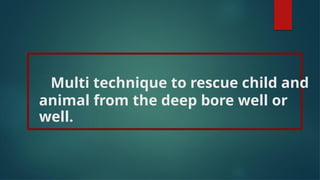 Innovative Multi-Technique Rescue Device for Borewell Emergencies | PPTX