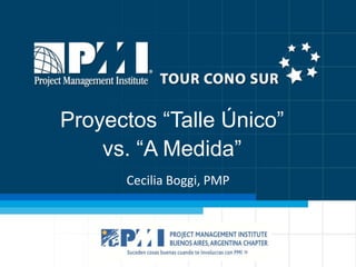 Proyectos “Talle Único”
vs. “A Medida”
Cecilia Boggi, PMP

 