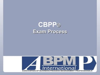 CBPP ®  Exam Process 