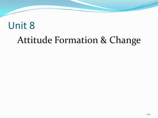 Unit 8
  Attitude Formation & Change




                                103
 