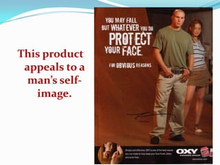 This product
 appeals to a
  man’s self-
   image.
 