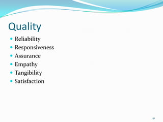 Quality
 Reliability
 Responsiveness
 Assurance
 Empathy
 Tangibility
 Satisfaction




                   91
 