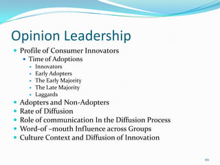 Opinion Leadership
 Profile of Consumer Innovators
    Time of Adoptions
         Innovators
         Early Adopters
 ...