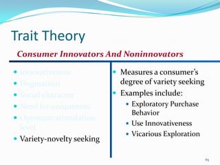 Trait Theory
 Consumer Innovators And Noninnovators

 Innovativeness             Measures a consumer’s
 Dogmatism      ...