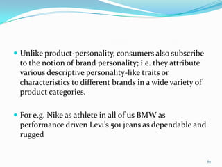  Unlike product-personality, consumers also subscribe
  to the notion of brand personality; i.e. they attribute
  various...
