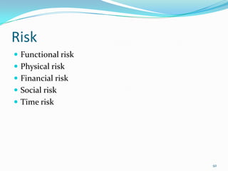 Risk
 Functional risk
 Physical risk
 Financial risk
 Social risk
 Time risk




                    92
 