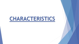 CHARACTERISTICS
 