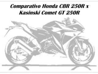 Comparativo Honda CBR 250R x
   Kasinski Comet GT 250R
 
