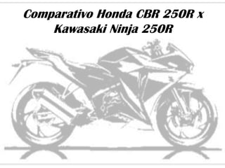 Comparativo Honda CBR 250R x
    Kawasaki Ninja 250R
 