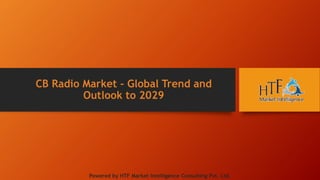 CB Radio Market - Global Trend and
Outlook to 2029
Powered by HTF Market Intelligence Consulting Pvt. Ltd.
 