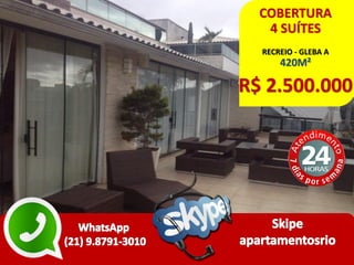 COBERTURA
4 SUÍTES
RECREIO - GLEBA A
420M²
R$ 2.500.000
 
