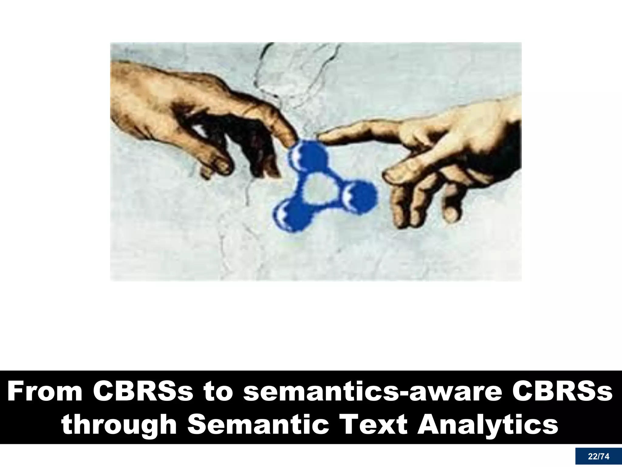 22/74 
From CBRSs to semantics-aware CBRSs through Semantic Text Analytics  