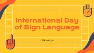 International Day
of Sign Language
CBRE + Google
 