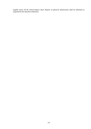 194
tangible assets off the school balance sheet. Reports on physical infrastructure shall be submitted as
requested by the education authorities.
 