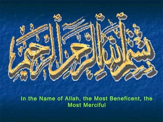 In the Name of Allah, the Most Beneficent, the
Most Merciful
 