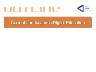 Current Landscape in Digital Education
Outline
 