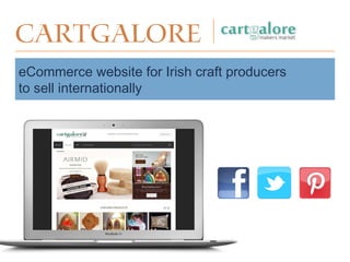 Cartgalore
eCommerce website for Irish craft producers
to sell internationally
 