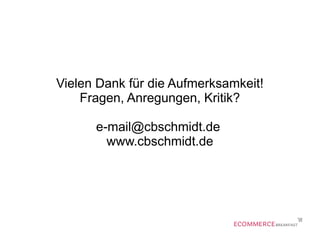 Vielen Dank für die Aufmerksamkeit!
Fragen, Anregungen, Kritik?
e-mail@cbschmidt.de
www.cbschmidt.de
 