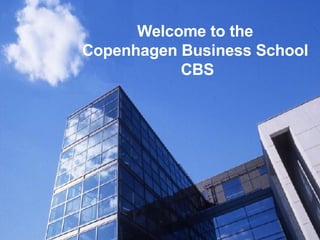 Welcome to the  Copenhagen Business School  CBS 