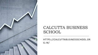 CALCUTTA BUSINESS
SCHOOL
HTTPS://CALCUTTABUSINESSSCHOOL.OR
G.IN/
 