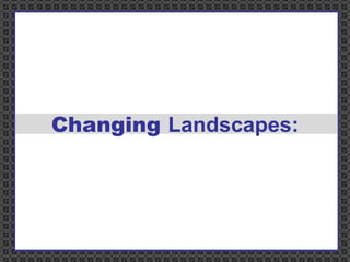 Changing  Landscapes: 