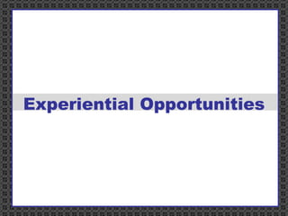 Experiential Opportunities 