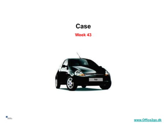 Case
     Week 43




60
               www.Office2go.dk
 