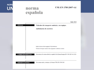 NORM
UNE-EN 1789:2007+A1:2010
 