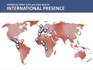 RODRÍGUEZ LÓPEZ AUTO and CODE-BLUE SV
INTERNATIONAL PRESENCE
 