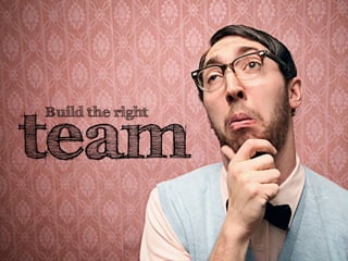 team
Build the right