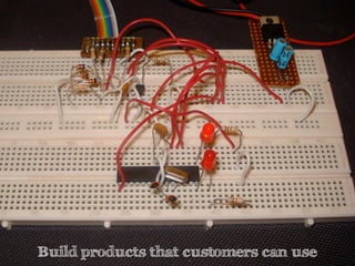 Build products that customers can use