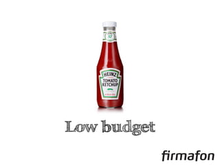 Low budget