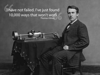 “
I have not failed. I've just found
10,000 ways that won't work
“
Thomas Edison
Lancer før i er klar