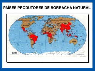 PAÍSES PRODUTORES DE BORRACHA NATURAL
 