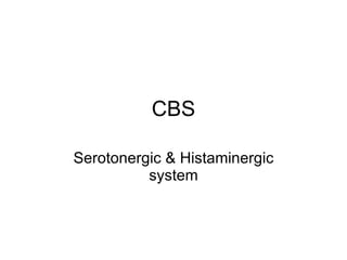 CBS Serotonergic & Histaminergic system 