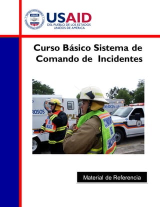 Curso Básico Sistema de
Comando de Incidentes
Material de Referencia
 