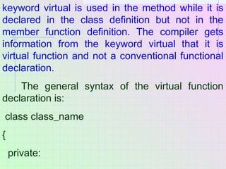keyword virtual is used in the method while it is
declared in the class definition but not in the
member function definiti...