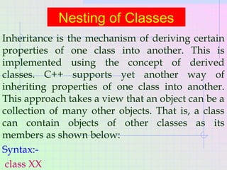 Nesting of Classes
Inheritance is the mechanism of deriving certain
properties of one class into another. This is
implemen...
