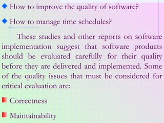 How to improve the quality of software?
How to manage time schedules?
These studies and other reports on software
implemen...