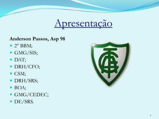 ApresentaçãoAnderson Passos, Asp 982° BBM;GMG/SIS;DAT;DRH/CFO;CSM;DRH/SRS;BOA;GMG/CEDEC;DE/SRS.2