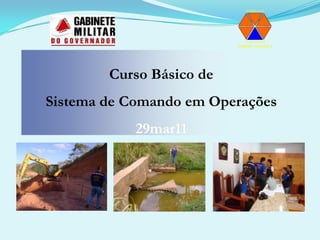 Curso Básico de Sistema de Comando em Operações29mar11
