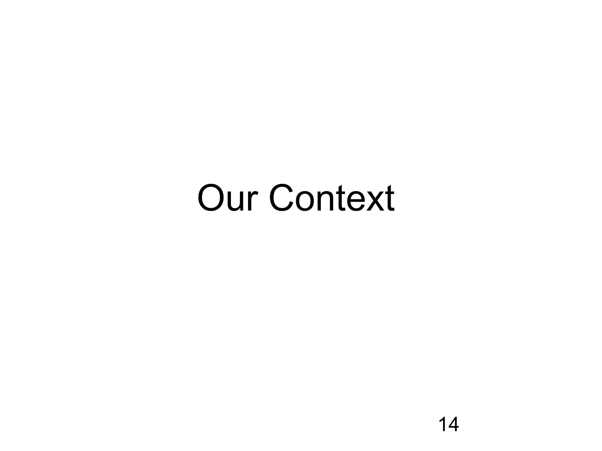 Our Context




              14
 