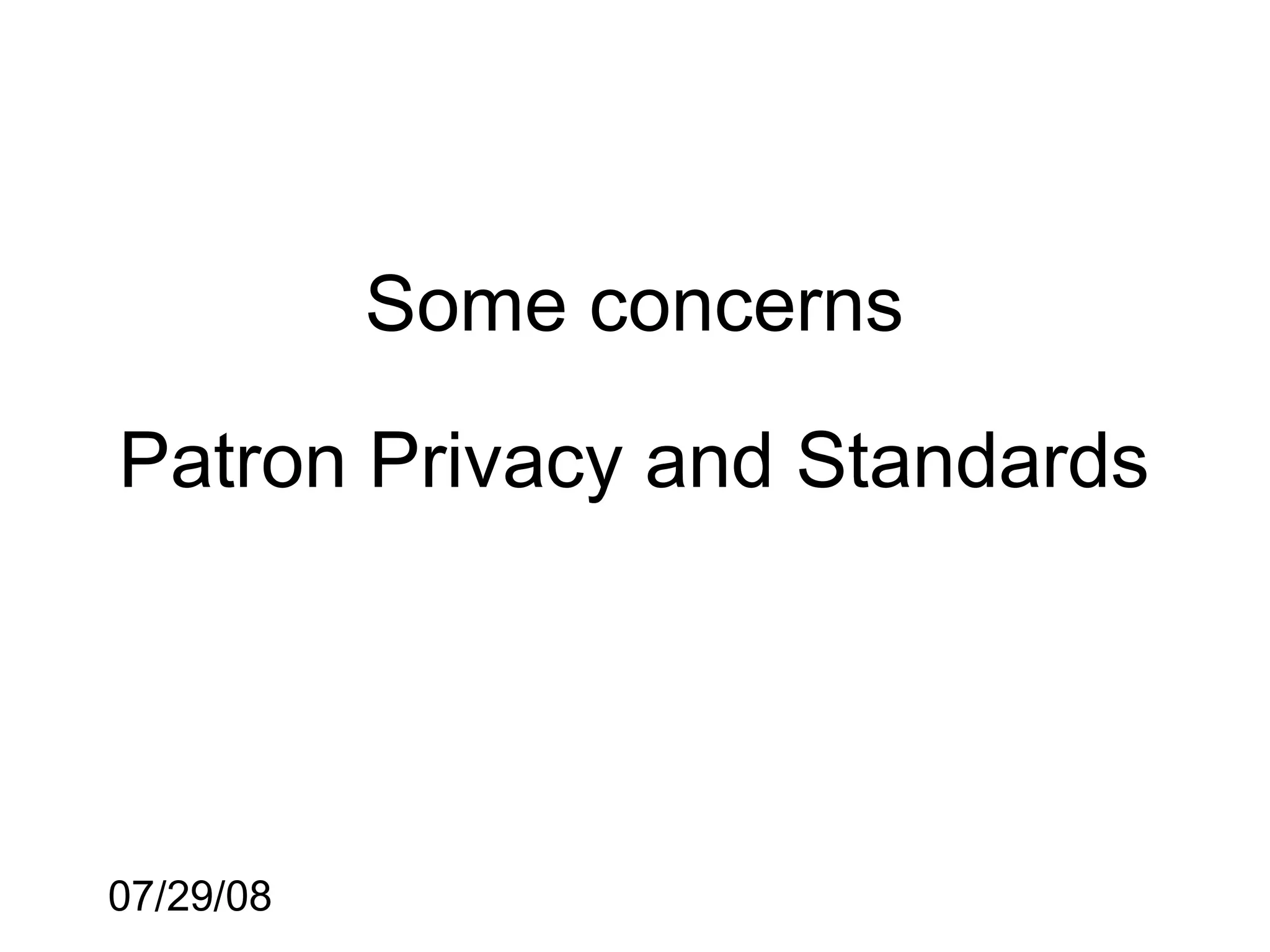 Some concerns

Patron Privacy and Standards




07/29/08
 