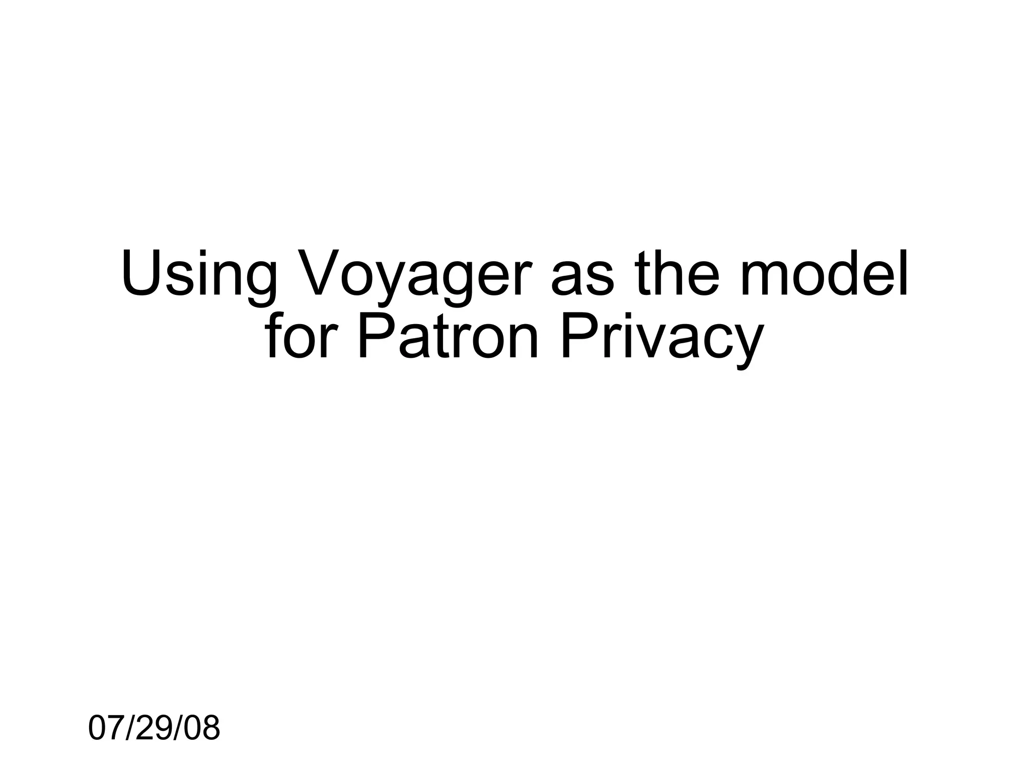 Using Voyager as the model
      for Patron Privacy




07/29/08
 