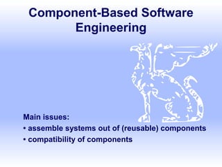 Component-Based Software
Engineering

Main issues:
• assemble systems out of (reusable) components
• compatibility of components

 