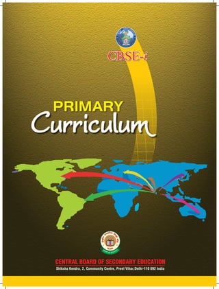 CBSE-i 
Curriculum PRIMARY 
Shiksha Kendra, 2, Community Centre, Preet Vihar,Delhi-110 092 India 
 