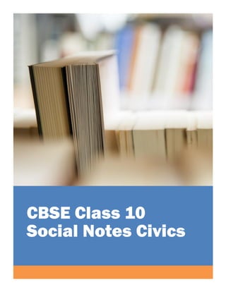 CBSE Class 10
Social Notes Civics
 