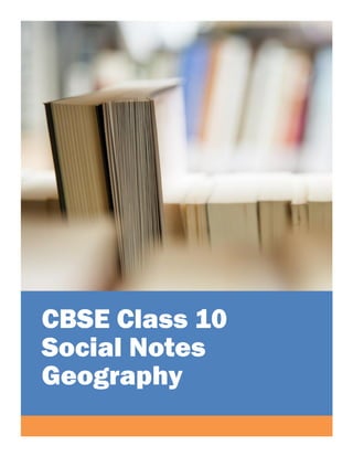 CBSE Class 10
Social Notes
Geography
 