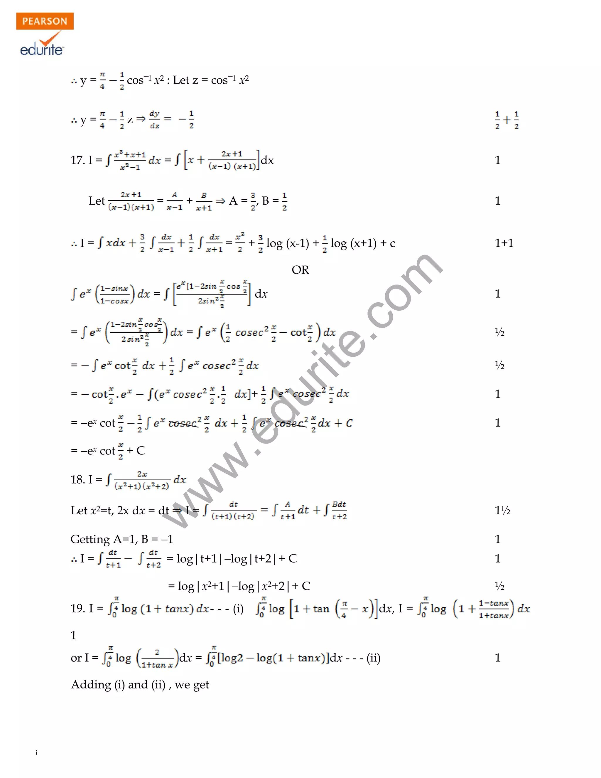 y=

cos1 x2 : Let z = cos1 x2

y=

z

17. I =

=

Let

=

dx
+

1
1

=

I=

A= ,B=

1+1

+ log (x-1) + log (x+1) + c

=

dx

=

=

=
+

du

=

rit
e.
co
m

OR

½
1
1

18. I =

I=

1½

w

Let x2=t, 2x dx = dt

w
w

= ex cot + C

Getting A=1, B = 1
I=

½

.e

= ex cot

1

1

= log|t+1|log|t+2|+ C

1

= log|x2+1|log|x2+2|+ C

½

19. I =

- - - (i)

dx, I =

1
or I =

dx =

dx - - - (ii)

Adding (i) and (ii) , we get
101

1

 