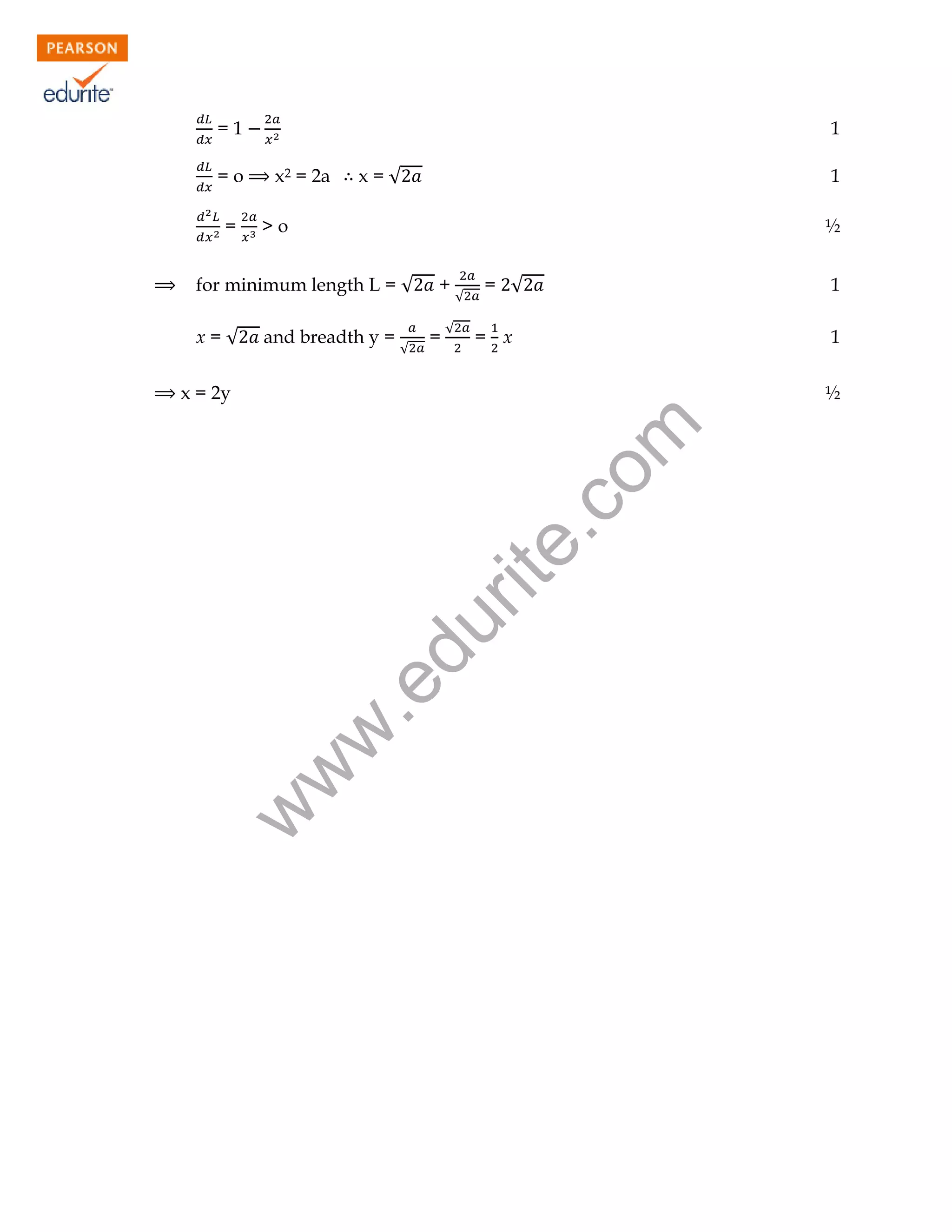 =1
=o
=

1
x2 = 2a

x=√

1

>o

½

for minimum length L = √
x=√

and breadth y =

√

+
=

√

√

= √
= x

1
½

w

w
w

.e

du

rit
e.
co
m

x = 2y

1

 